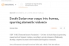 South Sudan war seeps into homes, spurring domestic violence